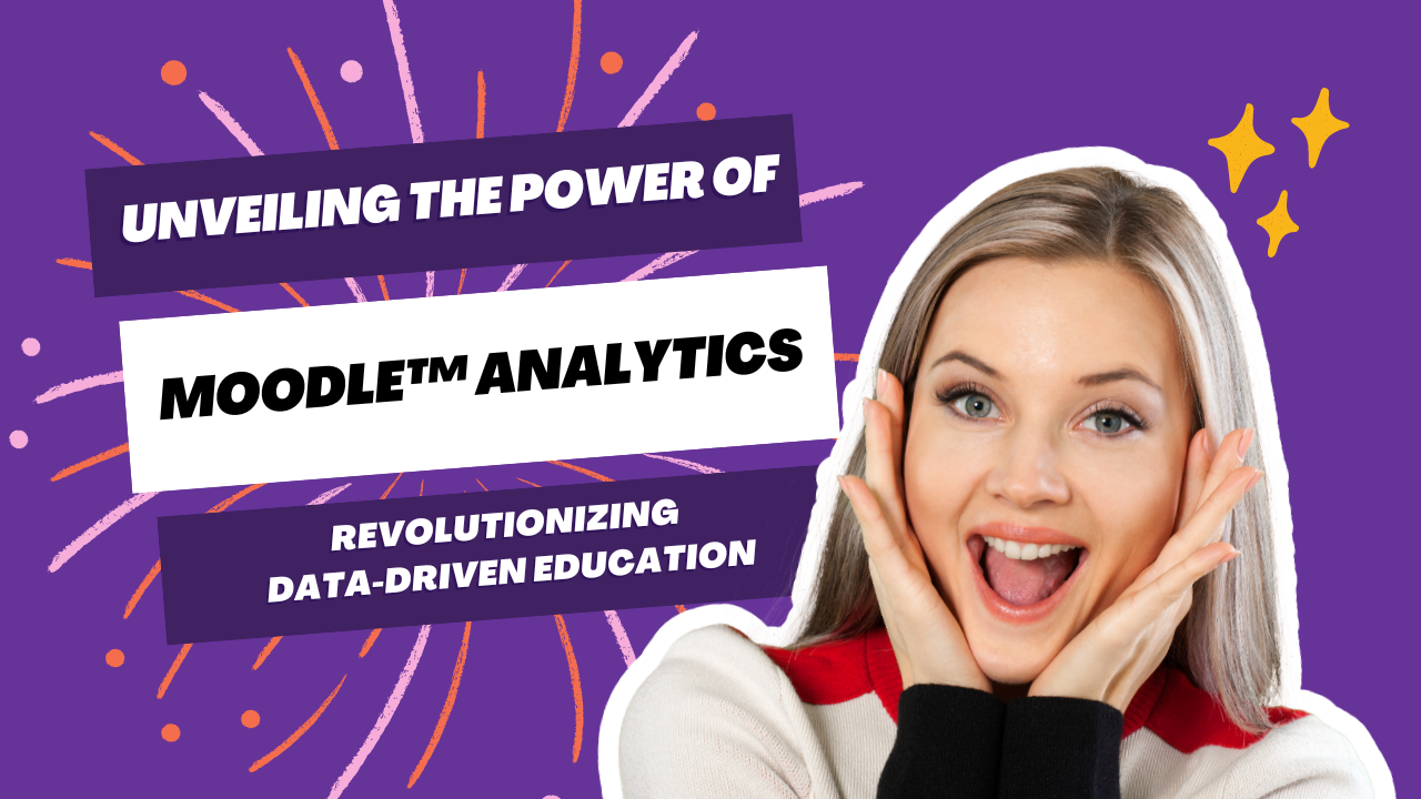 Unveiling the Power of Moodle™ Analytics Revolutionizing DataDriven